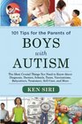 101 Tips for the Parents of Boys with Autism The Most Crucial Things You Need to Know About Diagnosis Doctors Schools Taxes Vaccinations Babysitters Treatment Food SelfCare and More