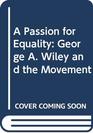 A Passion for Equality George A Wiley and the Movement