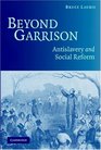 Beyond Garrison Antislavery and Social Reform