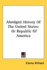 Abridged History Of The United States: Or Republic Of America