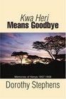 Kwa Heri Means Goodbye Memories of Kenya 19571959