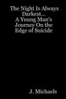 The Night Is Always Darkest A Young Man's Journey On the Edge of Suicide