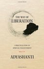 The Way of Liberation A Practical Guide to Spiritual Enlightenment