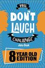 The Don't Laugh Challenge  8 Year Old Edition The LOL Interactive Joke Book Contest Game for Boys and Girls Age 8