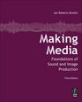 Making Media Third Edition Foundations of Sound and Image Production