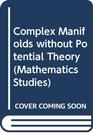Complex Manifolds without Potential Theory