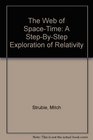 The Web of SpaceTime A StepByStep Exploration of Relativity