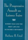 The Progressive Assault on Laissez Faire  Robert Hale and the First Law and Economics Movement