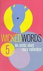 Wicked Words 5 : An Erotic Short Story Collection