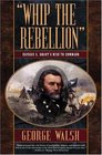 Whip the Rebellion  Ulysses S Grant's Rise to Command