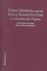 Urban Renewal and the End of Black Culture in Charlottesville Virginia An Oral History of Vinegar Hill