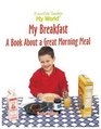 My Breakfast A Book About a Great Morning Meal