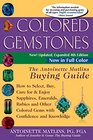 Colored Gemstones: The Antoinette Matlins Buying Guide - How to Select, Buy, Care for & Enjoy Sapphires, Emeralds, Rubies and Other Colored Gems with Confidence and Knowledge