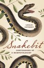 Snakebit: Confessions of a Herpetologist