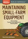 Maintaining SmallFarm Equipment How to Keep Tractors and Implements Running Well A Storey Basics Title