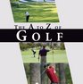 The AZ of Golf A Golfing A to Z