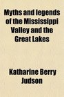 Myths and legends of the Mississippi Valley and the Great Lakes