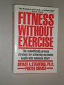 Fitness Without Exercise The Scientifically Proven Strategy for Achieving Maximum Health With Minimum Effort