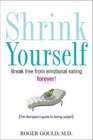 Shrink Yourself Break Free from Emotional Eating Forever