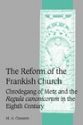 The Reform of the Frankish Church Chrodegang of Metz and the Regula canonicorum in the Eighth Century