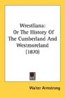 Wrestliana Or The History Of The Cumberland And Westmoreland
