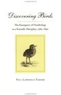 Discovering Birds The Emergence of Ornithology as a Scientific Discipline 17601850