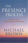 The Presence Process: A Healing Journey into Present Moment Awareness