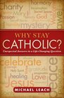 Why Stay Catholic Unexpected Answers to a Lifechanging Question