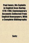 Paul Jones His Exploits in English Seas During 17781780 Contemporary Accounts Collected From English Newspapers With a Complete Bibliography
