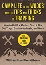 Camp Life in the Woods and the Tips and Tricks of Trapping How to Build a Shelter Start a Fire Set Traps Capture Animals and More