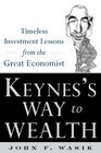 Keynes's Way to Wealth Timeless Successful Investment Lessons from The Great Economist Timeless Investment Lessons from The Great Economist
