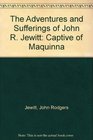 The Adventures and Sufferings of John R Jewitt Captive of Maquinna