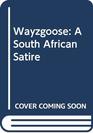 Wayzgoose A South African Satire