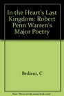 In the Hearts Last Kingdom Robert Penn Warren's Major Poetry