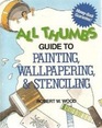 All Thumbs Guide to Painting Wallpapering and Stenciling