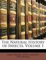 The Natural History of Insects Volume 1