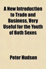 A New Introduction to Trade and Business Very Useful for the Youth of Both Sexes