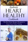 Andrea's Heart Healthy Cookbook The Best Heart Recipes Designed to Keep Your Ticker Ticking