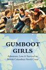 Gumboot Girls Adventure Love  Survival on the North Coast of British Columbia