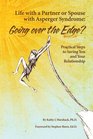 Life With a Partner or Spouse With Asperger Syndrome: Going over the Edge? Practical Steps to Savings You and Your Relationship