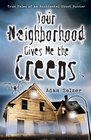 Your Neighborhood Gives Me the Creeps: True Tales of an Accidental Ghost Hunter