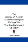 The Journal Of A Tour Made By Senor Juan De Vega V2 The Spanish Minstrel Of 18289