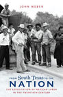 From South Texas to the Nation The Exploitation of Mexican Labor in the Twentieth Century