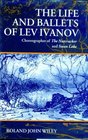 The Life and Ballets of Lev Ivanov Choreographer of the Nutcracker and Swan Lake