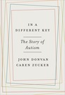 In a Different Key The Story of Autism