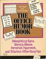 The Office Humor Book  Sidesplitting Signs Moronic Memos Perverted Paperwork and Hilarious Office HangUps