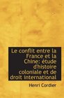 Le conflit entre la France et la Chine tude d'histoire coloniale et de droit international