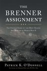 The Brenner Assignment The Untold Story of the Most Daring Spy Mission of World War II