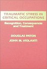 Traumatic Stress in Critical Occupations Recognition Consequences and Treatment
