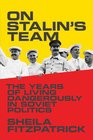 On Stalin's Team The Years of Living Dangerously in Soviet Politics